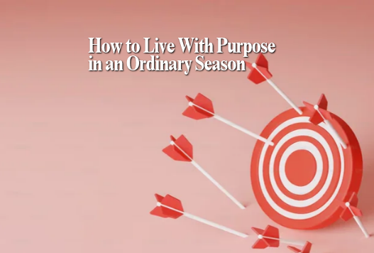 How to Live With Purpose in an Ordinary Season